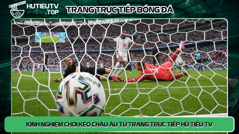 Kinh nghiệm chơi kèo châu âu từ trang trực tiếp Hủ Tiếu TV