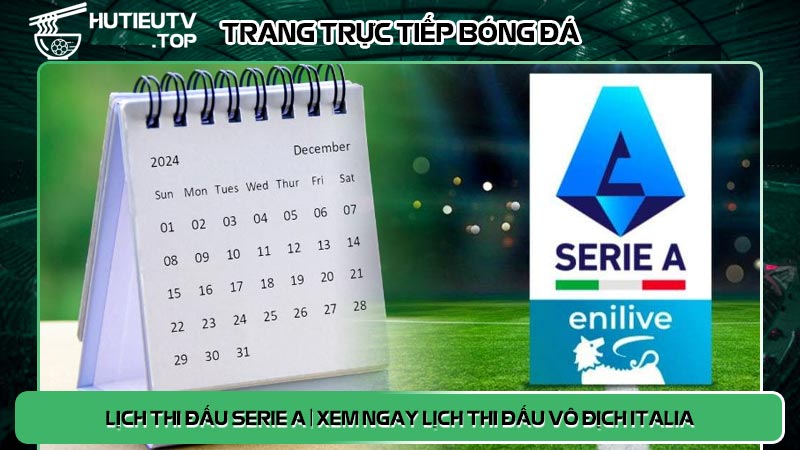 Lịch thi đấu Serie A | Xem ngay lịch thi đấu vô địch Italia