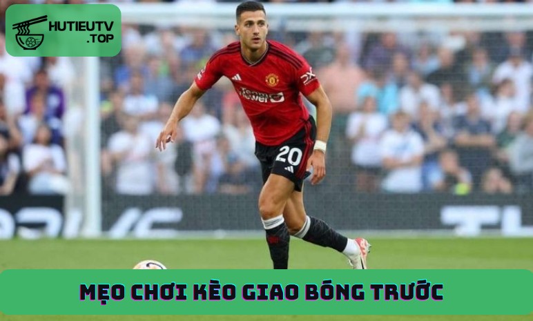 Kèo giao bóng trước là gì? Khi nào có kèo này? - Ảnh số 5 Mẹo chơi kèo giao bóng trước