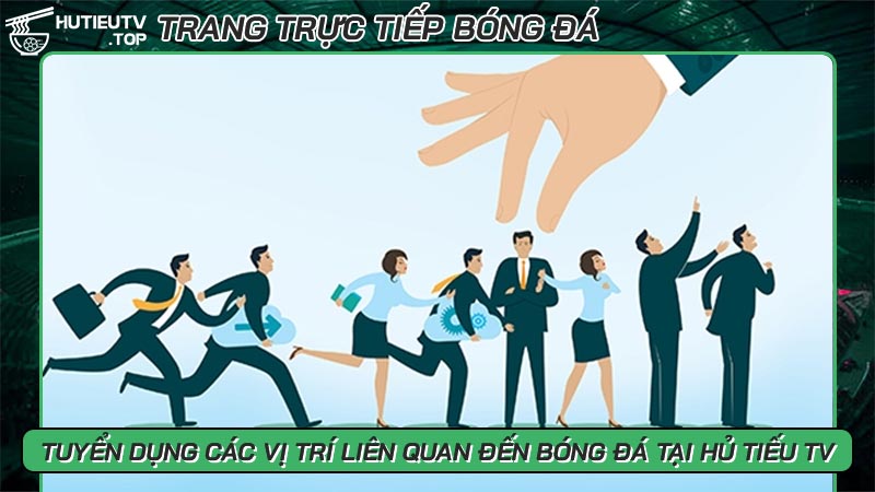 Tuyển dụng các vị trí liên quan đến bóng đá tại Hủ Tiếu TV