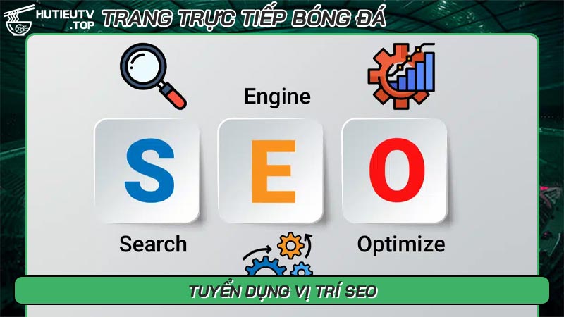Tuyển dụng các vị trí liên quan đến bóng đá tại Hủ Tiếu TV - Ảnh số 8 Tuyển dụng vị trí SEO