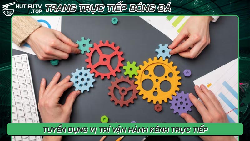 Tuyển dụng các vị trí liên quan đến bóng đá tại Hủ Tiếu TV - Ảnh số 11 Tuyển dụng vị trí vận hành kênh trực tiếp