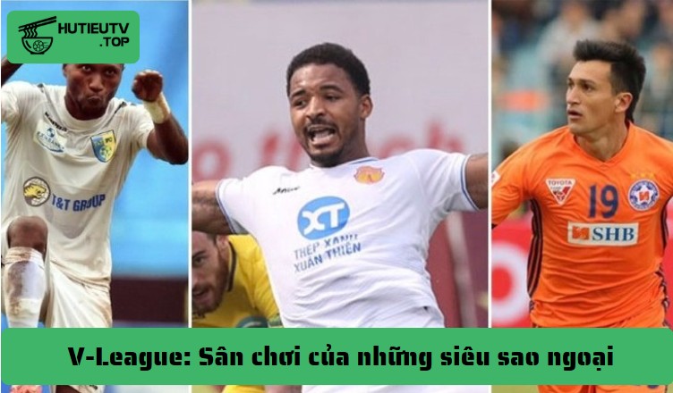Giải bóng đá V-League và những cầu thủ nhập ngoại xuất sắc - Ảnh số 5 Giải bóng đá V-League: Sân chơi của những siêu sao ngoại